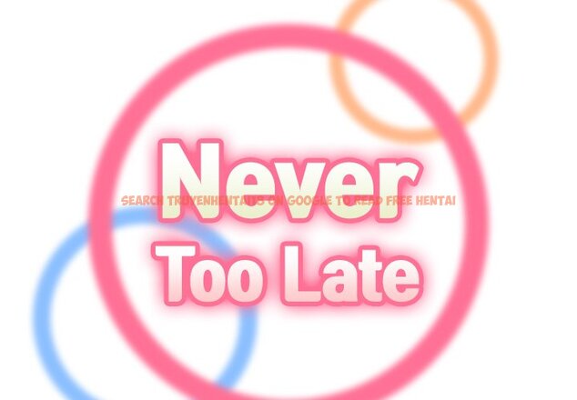 Read Hentai Image 2 899 in comic Never Too Late - Chapter 67 - hentaitnt.net